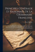 Principes Généraux Et Raisonnés De La Grammaire Françoise