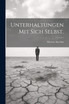 Unterhaltungen mit sich selbst.
