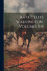Kate Field's Washington, Volumes 5-9