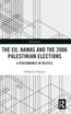 The EU, Hamas and the 2006 Palestinian Elections