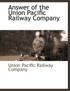 Answer of the Union Pacific Railway Company