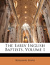 The Early English Baptists, Volume 1