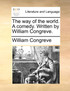 The way of the world. A comedy. Written by William Congreve.