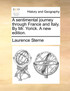 A sentimental journey through France and Italy. By Mr. Yorick. A new edition.