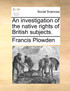 An investigation of the native rights of British subjects.