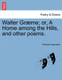 Walter Græme; or, A Home among the Hills, and other poems.