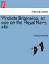 Vindicta Britannica, an ode on the Royal Navy, etc.