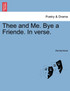 Thee and Me. Bye a Friende. In verse.