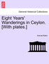 Eight Years' Wanderings in Ceylon. [With plates.]