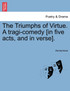 The Triumphs of Virtue. A tragi-comedy [in five acts, and in verse].