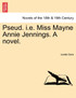 Pseud. i.e. Miss Mayne Annie Jennings. a Novel.