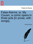 False Alarms; or, My Cousin, a comic opera in three acts [in prose, with songs].