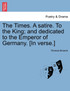 The Times. A satire. To the King; and dedicated to the Emperor of Germany. [In verse.]