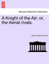 A Knight of the Air; or, the Aerial rivals.