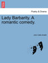 Lady Barbarity. A romantic comedy.