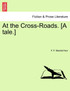 At the Cross-Roads. [A tale.]