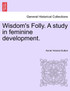 Wisdom's Folly. A study in feminine development.