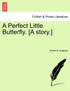 A Perfect Little Butterfly. [A story.]