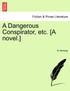 A Dangerous Conspirator, etc. [A novel.]