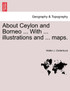 About Ceylon and Borneo ... With ... illustrations and ... maps.
