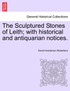 The Sculptured Stones of Leith; with historical and antiquarian notices.