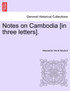 Notes on Cambodia [in three letters].