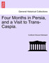Four Months in Persia, and a Visit to Trans-Caspia.