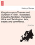 Kingston-upon-Thames and Surbiton in 1891. Illustrated. Including Norbiton, Hampton Wick and Teddington. Arts, trades and commerce.