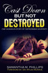 Cast Down But Not Destroyed