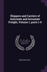 Shippers and Carriers of Interstate and Intrastate Freight, Volume 1, parts 1-6