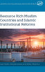 Resource Rich Muslim Countries and Islamic Institutional Reforms