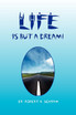 Life Is But a Dream!