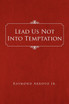 Lead Us Not Into Temptation