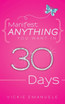 Manifest Anything You Want in 30 Days