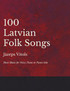100 Latvian Folk Songs - Sheet Music for Voice, Piano or Piano Solo