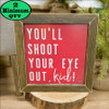 Shoot Your Eye Out 12x12