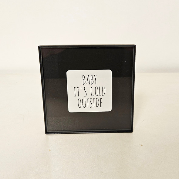 Baby Its Cold Outside- 4inch Framed Sign Baby Its Cold Outside- 4inch Framed Sign