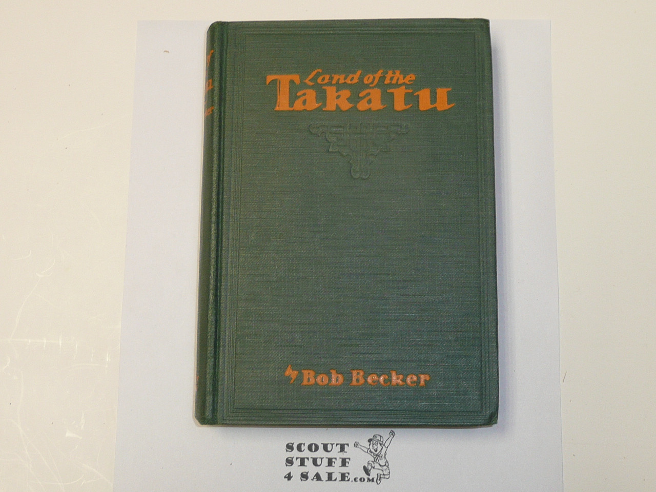 Land of Takatu, By Bob Becker, 1931 First Edition, Hardbound, Boy Scout Story Book