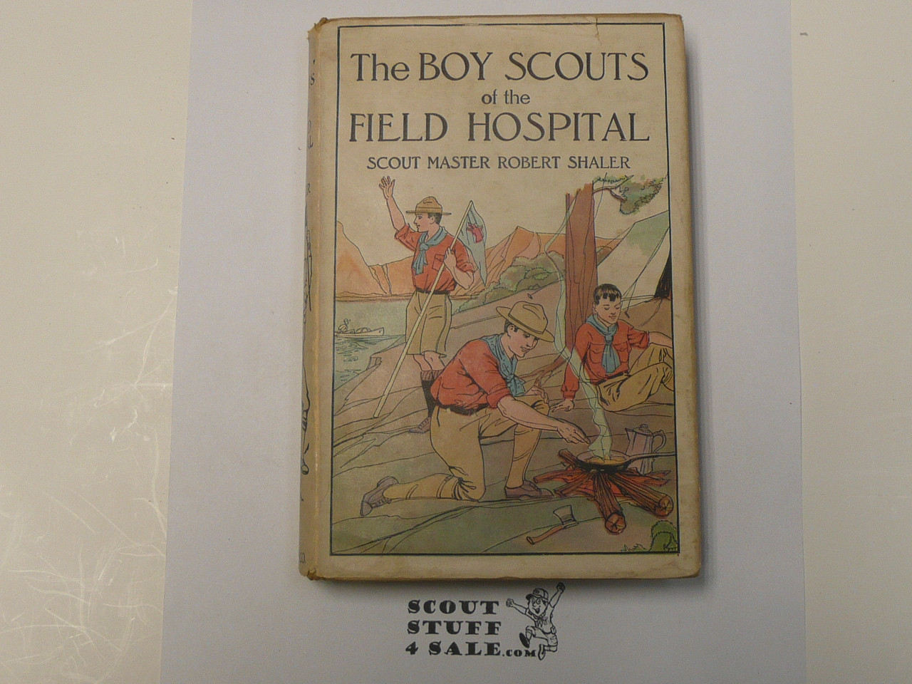 The Boy Scouts of the Field Hospital, by Robert Shaler, 1915 First Edition, Hardbound with Dust Jacket, Boy Scout Story Book