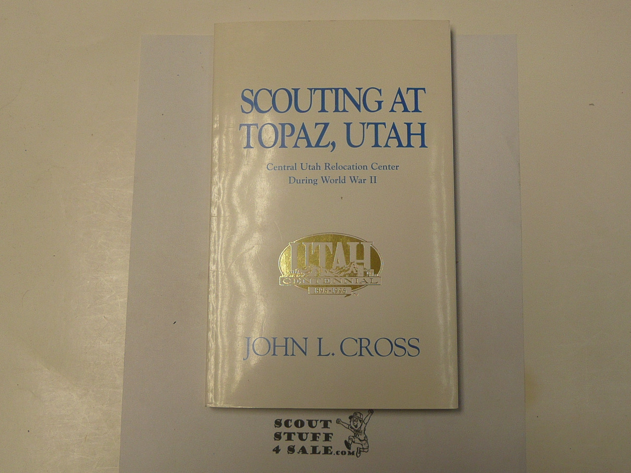 Scouting at Topaz Utah - Central Utah Relocation Center During World War II, By John L. Cross, 1996, Signed by Author and numbered 92 of 125 copies