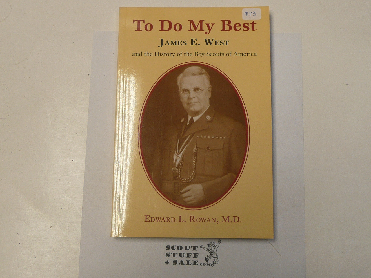 To Do My Best, James E. West and the History of the Boy Scouts of America, by Edward L Rowan, 2005