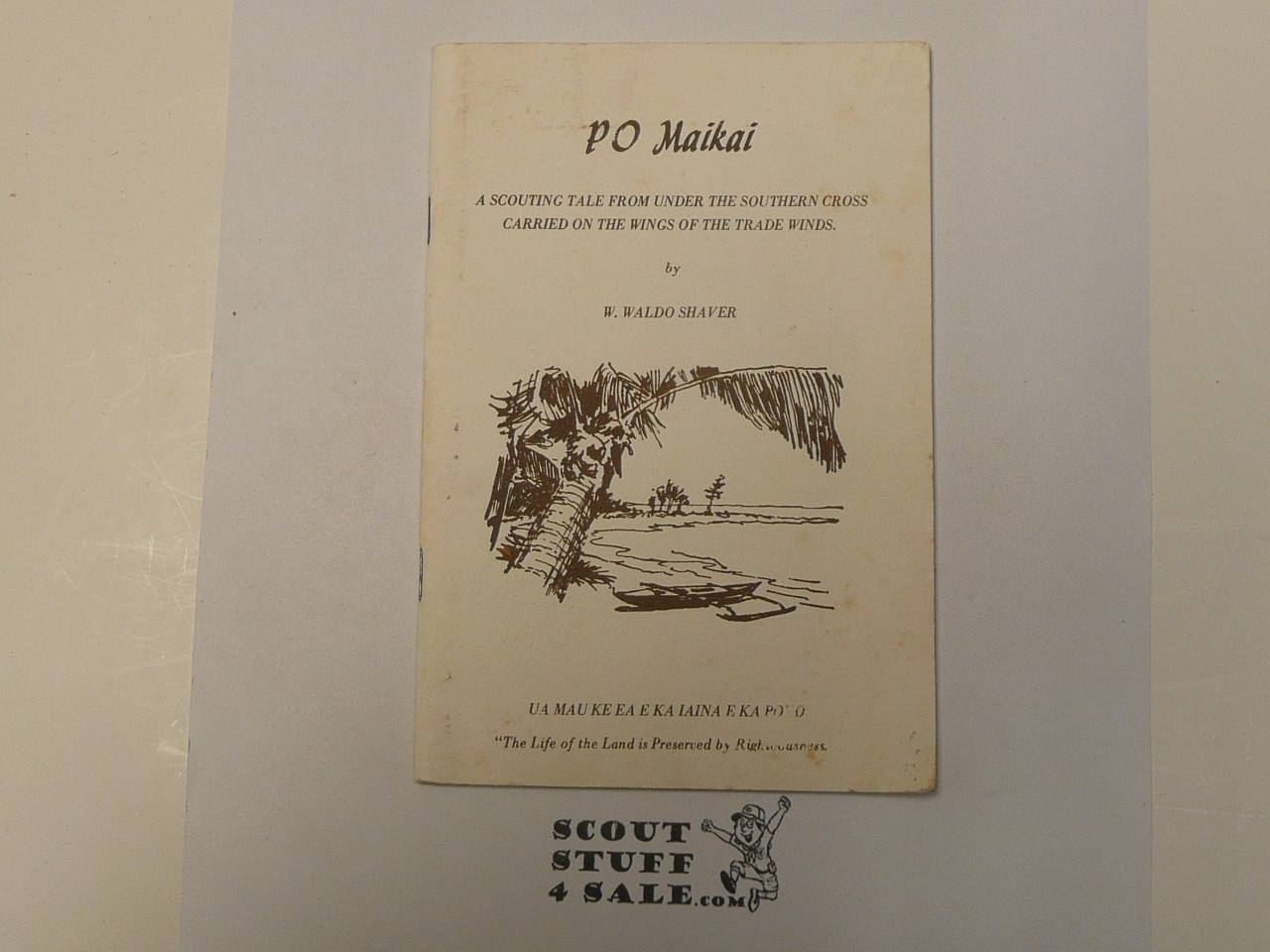 PO Maikai, A Scouting Tale From Under the Southern Cross Carried on the Wings of the Trade WInds, by W. Waldo Shaver, 1972 First Edition