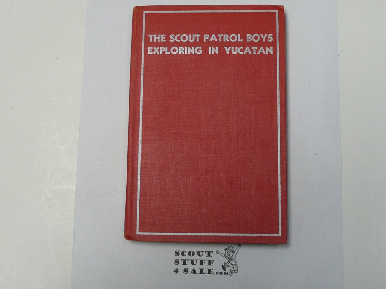 The Scout Patrol Boys Exploring In Yucatan, by Jack Wright, 1933 First Edition, Hardbound, Boy Scout Story Book