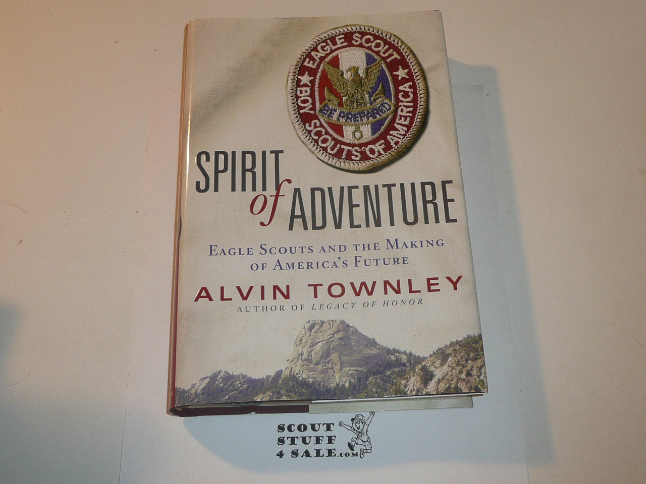 Spirit of Adventure, Eagle Scouts and the Making of America's Future, by Alvin Townley, 2009, Hardbound with dust jacket, GREAT Eagle Scout Gift