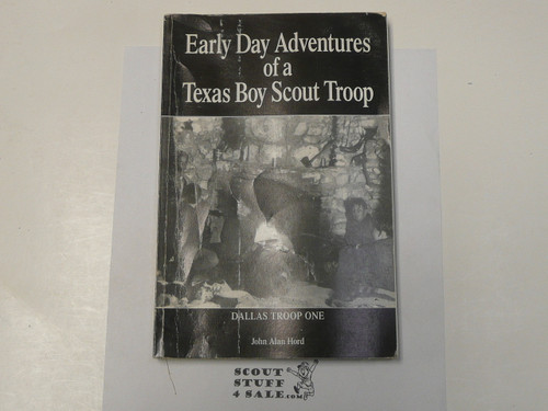 Early Day Adventures of a Texas Boy Scout Troop, Dallas Troop 1, By John Alan Hord, 1994