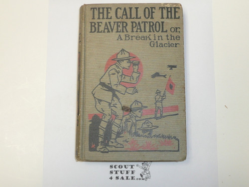 The Call of the Beaver Patrol or A Break in the Glacier, by V. T. Sherman, 1913 First Edition, Hardbound, Boy Scout Story Book