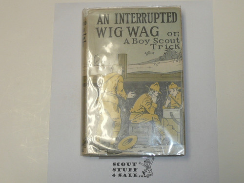 An Interrupted Wig Wag or A Boy Scout Trick, by V. T. Sherman, 1913 First Edition, Hardbound with dust jacket, Boy Scout Story Book