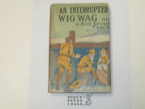 An Interrupted Wig Wag or A Boy Scout Trick, by V. T. Sherman, 1913 First Edition, Hardbound with dust jacket, Boy Scout Story Book, blue binding