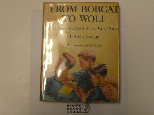 From Bobcat to Wolf the Story of Den Seven Pack Four, by L. S. Gardner, 1952 First Edition, Hardbound with Dust Jacket, Boy Scout Story Book