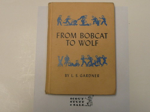 From Bobcat to Wolf the Story of Den Seven Pack Four, by L. S. Gardner, 1952 First Edition, Hardbound, Boy Scout Story Book